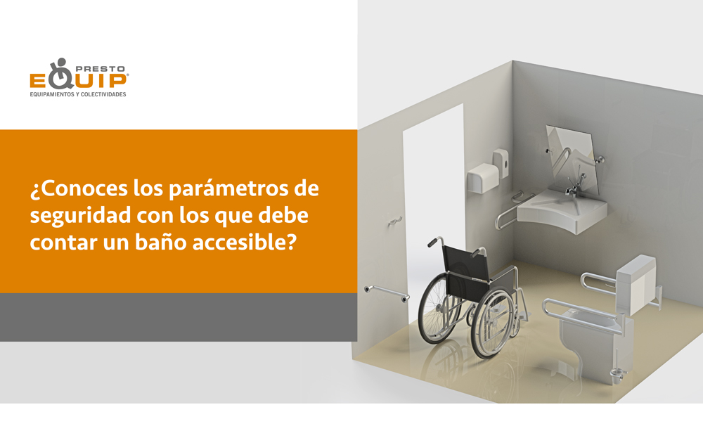 ¿Conoces los parámetros de seguridad con los que debe contar un baño accesible? Los expertos técnicos de Presto Equip responden