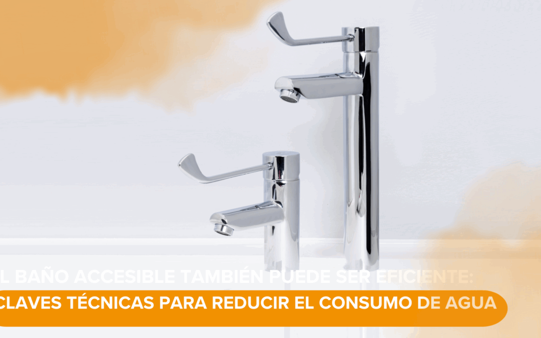 EL baño accesible también puede ser eficiente: claves técnicas para reducir el consumo del agua